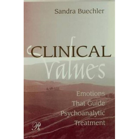 Clinical Values: Emotions That Guide Psychoanalytic Treatment
