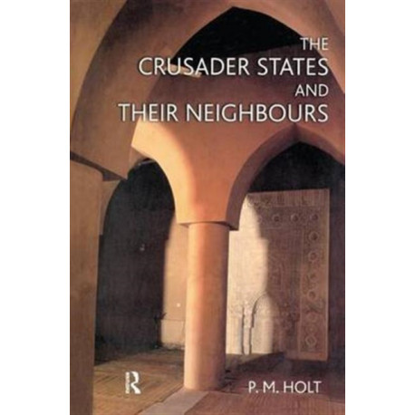The Crusader States and their Neighbours: 1098-1291