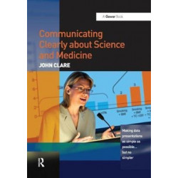 Communicating Clearly about Science and Medicine: Making Data Presentations as Simple as Possible ... But No Simpler