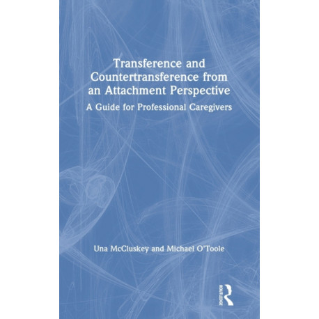 Transference and Countertransference from an Attachment Perspective: A Guide for Professional Caregivers