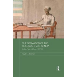 The Formation of the Colonial State in India: Scribes, Paper and Taxes, 1760-1860
