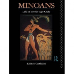 Minoans: Life in Bronze Age Crete