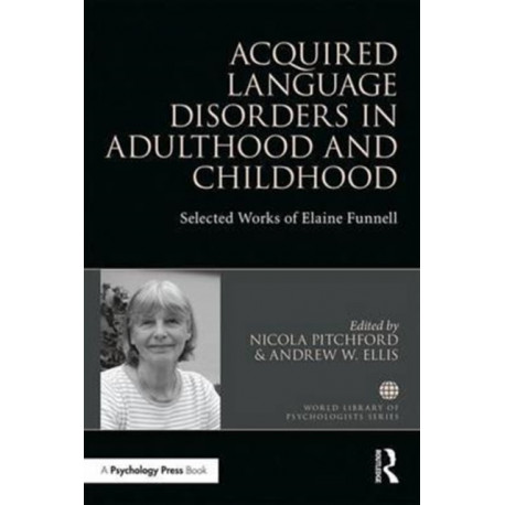 Acquired Language Disorders in Adulthood and Childhood: Selected Works of Elaine Funnell