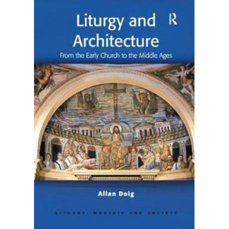 Liturgy and Architecture: From the Early Church to the Middle Ages