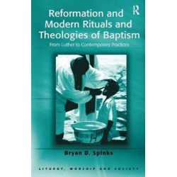 Reformation and Modern Rituals and Theologies of Baptism: From Luther to Contemporary Practices