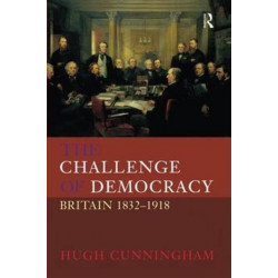 The Challenge of Democracy: Britain 1832-1918