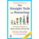 Straight Talk on Parenting: A No-Nonsense Approach on How to Grow a Grown-Up