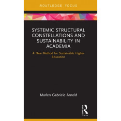Systemic Structural Constellations and Sustainability in Academia: A New Method for Sustainable Higher Education