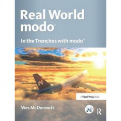 Real World Modo: The Authorized Guide: In the Trenches with Modo