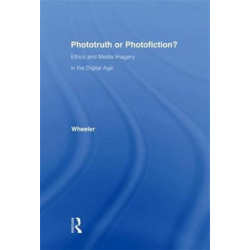 Phototruth Or Photofiction?: Ethics and Media Imagery in the Digital Age