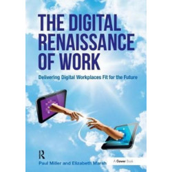 The Digital Renaissance of Work: Delivering Digital Workplaces Fit for the Future