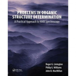 Problems in Organic Structure Determination: A Practical Approach to NMR Spectroscopy