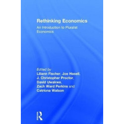 Rethinking Economics: An Introduction to Pluralist Economics