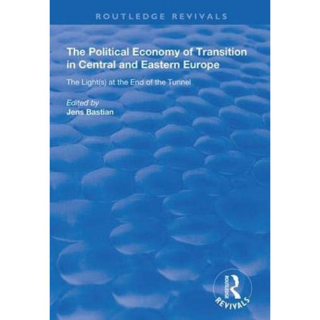 The Political Economy of Transition in Central and Eastern Europe: The Light(s) at the End of the Tunnel