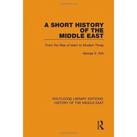 A Short History of the Middle East: From the Rise of Islam to Modern Times