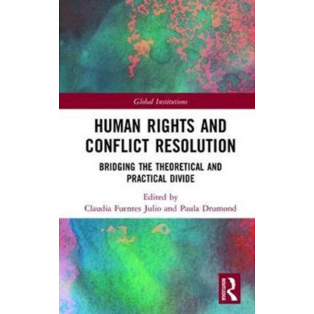 Human Rights and Conflict Resolution: Bridging the Theoretical and Practical Divide