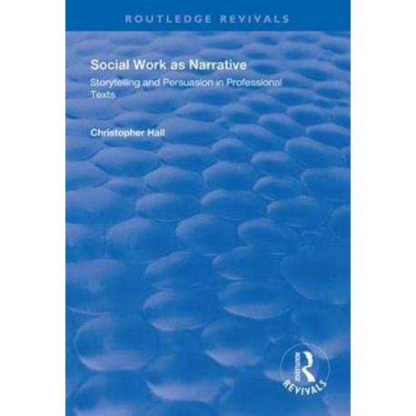 Social Work as Narrative: Storytelling and Persuasion in Professional Texts