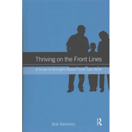 Thriving on the Front Lines: A Guide to Strengths-Based Youth Care Work