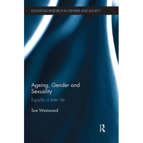 Ageing, Gender and Sexuality: Equality in Later Life
