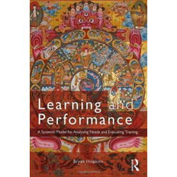 Learning and Performance: A Systemic Model for Analysing Needs and Evaluating Training