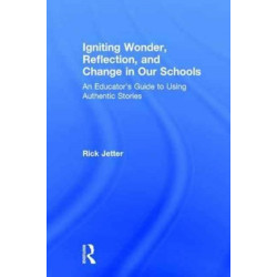 Igniting Wonder, Reflection, and Change in Our Schools: An Educator’s Guide to Using Authentic Stories
