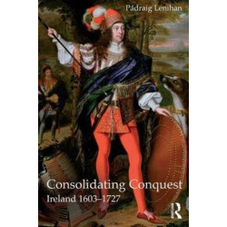Consolidating Conquest: Ireland 1603-1727