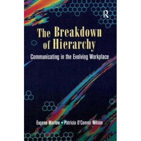 The Breakdown of Hierarchy: Communicating in the Evolving Workplace