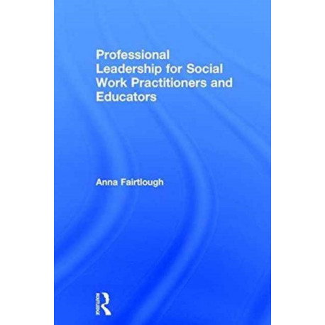 Professional Leadership for Social Work Practitioners and Educators