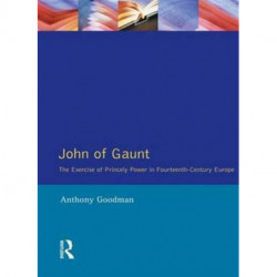 John of Gaunt: The Exercise of Princely Power in Fourteenth-Century Europe