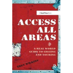 Access All Areas: A Real World Guide to Gigging and Touring