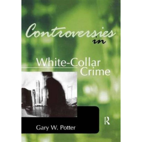 Controversies in White-Collar Crime: White-Collar Crime