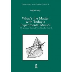 What's the Matter with Today's Experimental Music?: Organized Sound Too Rarely Heard