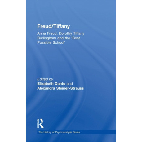 Freud/Tiffany: Anna Freud, Dorothy Tiffany Burlingham and the ‘Best Possible School’