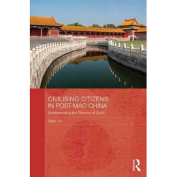 Civilising Citizens in Post-Mao China: Understanding the Rhetoric of Suzhi