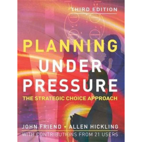 Planning Under Pressure: The Strategic Choice Approach