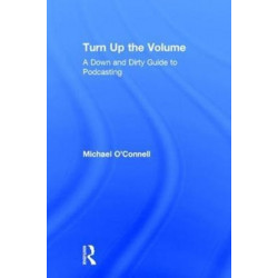 Turn Up the Volume: A Down and Dirty Guide to Podcasting
