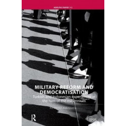Military Reform and Democratisation: Turkish and Indonesian Experiences at the Turn of the Millennium
