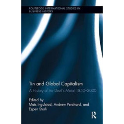 Tin and Global Capitalism, 1850-2000: A History of "the Devil's Metal"