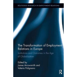 The Transformation of Employment Relations in Europe: Institutions and Outcomes in the Age of Globalization
