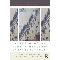 Visions of God and Ideas on Deification in Patristic Thought