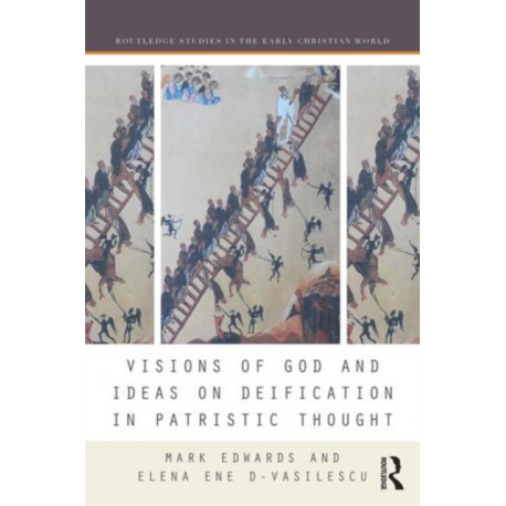 Visions of God and Ideas on Deification in Patristic Thought