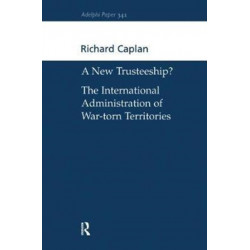 A New Trusteeship?: The International Administration of War-torn Territories