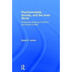 Psychoanalysis, Society, and the Inner World: Embedded Meaning in Politics and Social Conflict