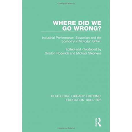 Where Did We Go Wrong?: Industrial Performance, Education and the Economy in Victorian Britain