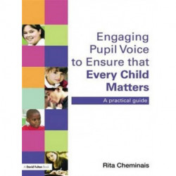 Engaging Pupil Voice to Ensure that Every Child Matters: A Practical Guide