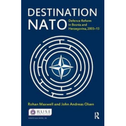 Destination NATO: Defence Reform in Bosnia and Herzegovina, 2003–13