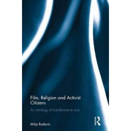 Film, Religion and Activist Citizens: An ontology of transformative acts