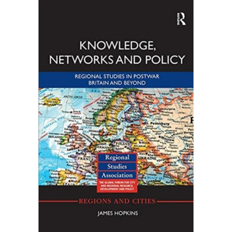 Knowledge, Networks and Policy: Regional Studies in Postwar Britain and Beyond