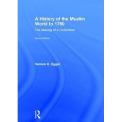A History of the Muslim World to 1750: The Making of a Civilization