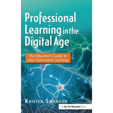 Professional Learning in the Digital Age: The Educator's Guide to User-Generated Learning